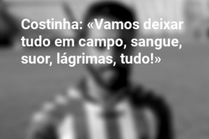 Costinha: «Vamos deixar tudo em campo, sangue, suor, lágrimas, tudo!»