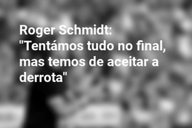 Roger Schmidt: "Tentámos tudo no final, mas temos de aceitar a derrota"