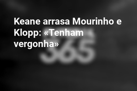 Keane arrasa Mourinho e Klopp: «Tenham vergonha»