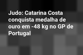 Judo: Catarina Costa conquista medalha de ouro em -48 kg no GP de Portugal
