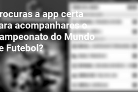 Procuras a app certa para acompanhares o Campeonato do Mundo de Futebol?