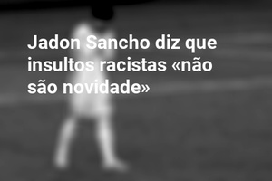 Jadon Sancho diz que insultos racistas «não são novidade»