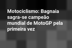 Motociclismo: Bagnaia sagra-se campeão mundial de MotoGP pela primeira vez