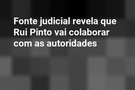 Fonte judicial revela que Rui Pinto vai colaborar com as autoridades