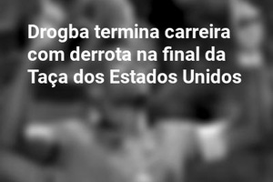 Drogba termina carreira com derrota na final da Taça dos Estados Unidos
