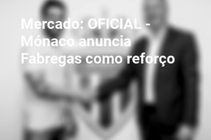 Mercado: OFICIAL - Mónaco anuncia Fabregas como reforço