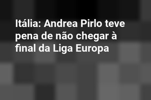 Itália: Andrea Pirlo teve pena de não chegar à final da Liga Europa