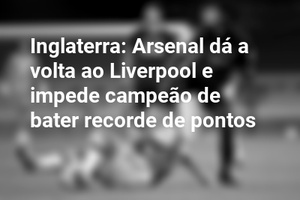 Inglaterra: Arsenal dá a volta ao Liverpool e impede campeão de bater recorde de pontos