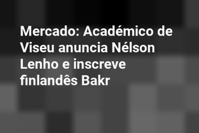 Mercado: Académico de Viseu anuncia Nélson Lenho e inscreve finlandês Bakr