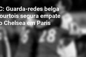 LC: Guarda-redes belga Courtois segura empate ao Chelsea em Paris