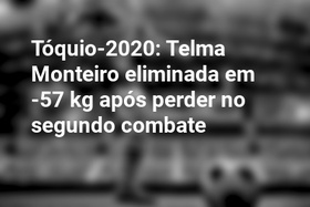 Tóquio-2020: Telma Monteiro eliminada em -57 kg após perder no segundo combate