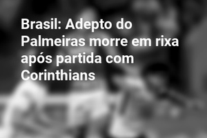 Brasil: Adepto do Palmeiras morre em rixa após partida com Corinthians