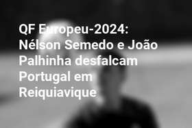 QF Europeu-2024: Nélson Semedo e João Palhinha desfalcam Portugal em Reiquiavique
