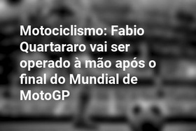 Motociclismo: Fabio Quartararo vai ser operado à mão após o final do Mundial de MotoGP