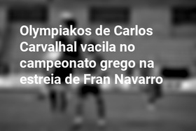 Olympiakos de Carlos Carvalhal vacila no campeonato grego na estreia de Fran Navarro