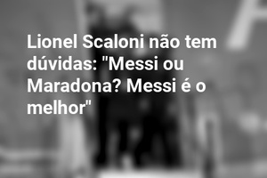 Lionel Scaloni não tem dúvidas: "Messi ou Maradona? Messi é o melhor"