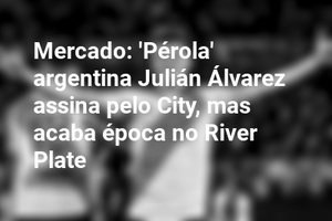 Mercado: 'Pérola' argentina Julián Álvarez assina pelo City, mas acaba época no River Plate