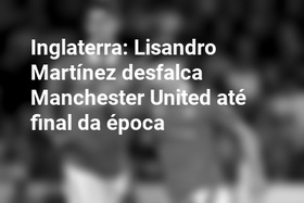 Inglaterra: Lisandro Martínez desfalca Manchester United até final da época