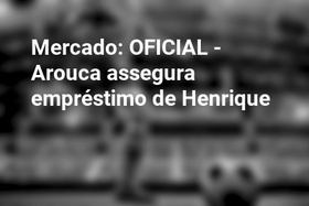 Mercado: OFICIAL - Arouca assegura empréstimo de Henrique
