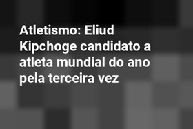 Atletismo: Eliud Kipchoge candidato a atleta mundial do ano pela terceira vez