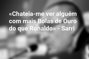 «Chateia-me ver alguém com mais Bolas de Ouro do que Ronaldo» - Sarri