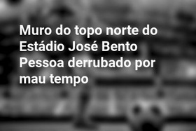 Muro do topo norte do Estádio José Bento Pessoa derrubado por mau tempo
