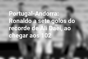 Portugal-Andorra: Ronaldo a sete golos do recorde de Ali Daei, ao chegar aos 102
