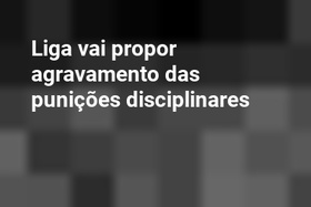 Liga vai propor agravamento das punições disciplinares