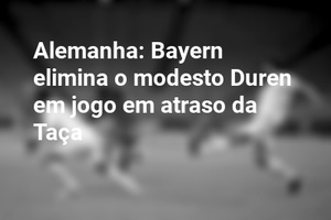 Alemanha: Bayern elimina o modesto Duren em jogo em atraso da Taça