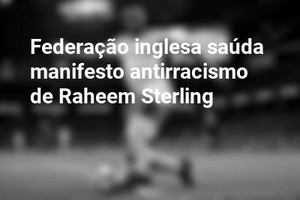 Federação inglesa saúda manifesto antirracismo de Raheem Sterling