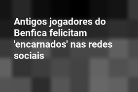 Antigos jogadores do Benfica felicitam 'encarnados' nas redes sociais