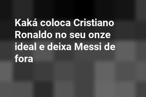 Kaká coloca Cristiano Ronaldo no seu onze ideal e deixa Messi de fora