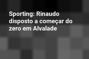 Sporting: Rinaudo disposto a começar do zero em Alvalade
