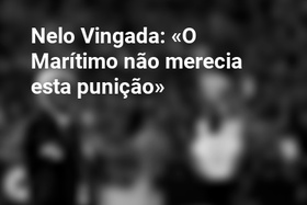 Nelo Vingada: «O Marítimo não merecia esta punição»