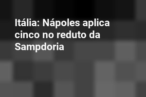 Itália: Nápoles aplica cinco no reduto da Sampdoria 