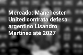 Mercado: Manchester United contrata defesa argentino Lisandro Martinez até 2027