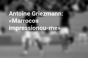 Antoine Griezmann: «Marrocos impressionou-me»