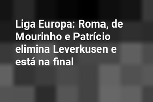Liga Europa: Roma, de Mourinho e Patrício elimina Leverkusen e está na final