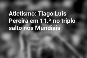 Atletismo: Tiago Luís Pereira em 11.º no triplo salto nos Mundiais