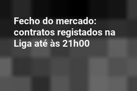 Fecho do mercado: contratos registados na Liga até às 21h00