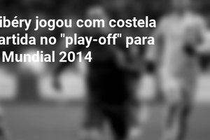 Ribéry jogou com costela partida no "play-off" para o Mundial 2014