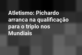 Atletismo: Pichardo arranca na qualificação para o triplo nos Mundiais