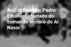 Arábia Saudita: Pedro Emanuel afastado do comando técnico do Al Nassr