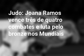 Judo: Joana Ramos vence três de quatro combates e luta pelo bronze nos Mundiais