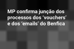 MP confirma junção dos processos dos ‘vouchers’ e dos ‘emails’ do Benfica
