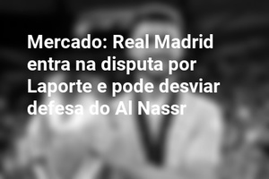 Mercado: Real Madrid entra na disputa por Laporte e pode desviar defesa do Al Nassr