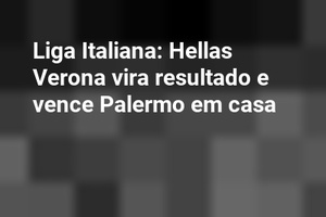 Liga Italiana: Hellas Verona vira resultado e vence Palermo em casa