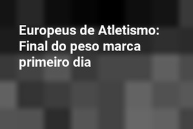 Europeus de Atletismo: Final do peso marca primeiro dia