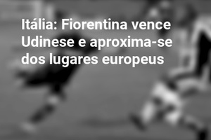 Itália: Fiorentina vence Udinese e aproxima-se dos lugares europeus