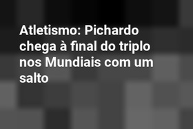 Atletismo: Pichardo chega à final do triplo nos Mundiais com um salto